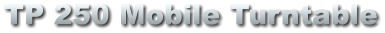 TP 250 Mobile Turntable